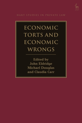 Economic Torts and Economic Wrongs - Eldridge, John (Editor), and Douglas, Michael (Editor), and Carr, Claudia (Editor)