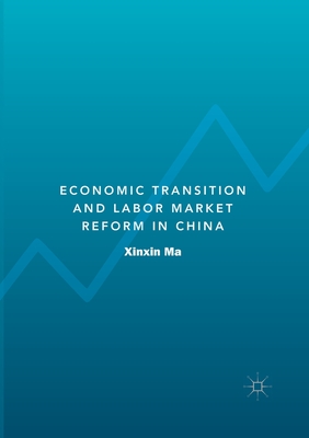 Economic Transition and Labor Market Reform in China - Ma, Xinxin