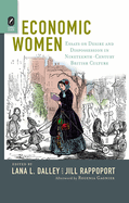 Economic Women: Essays on Desire and Dispossession in Nineteenth-Century British Culture