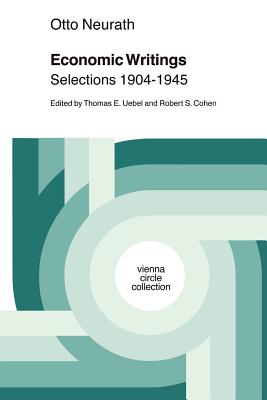 Economic Writings: Selections 1904-1945 - Neurath, Otto, and Uebel, Th.E (Editor), and Cohen, Robert S. (Editor)