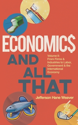 Economics and All That: From Firms and Industries to Labor, Government and the International Economy - Weaver, Jefferson Hane