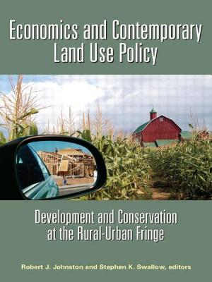 Economics and Contemporary Land Use Policy: Development and Conservation at the Rural-Urban Fringe - Johnston, Robert J, PhD (Editor), and Swallow, Stephen K (Editor)