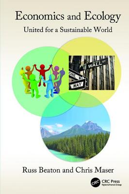 Economics and Ecology: United for a Sustainable World - Beaton, Charles R., and Maser, Chris