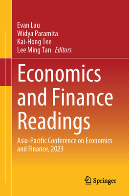 Economics and Finance Readings: Asia-Pacific Conference on Economics and Finance, 2023 - Lau, Evan (Editor), and Paramita, Widya (Editor), and Tee, Kai-Hong (Editor)