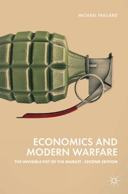 Economics and Modern Warfare: The Invisible Fist of the Market - Taillard, Michael
