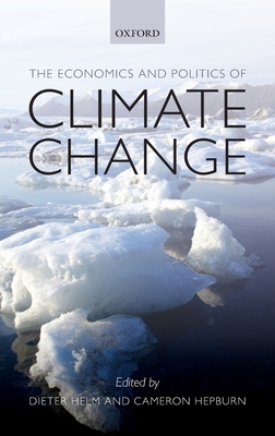 Economics and Politics of Climate Change - Helm, Dieter (Editor), and Hepburn, Cameron (Editor)