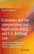 Economics and the Interpretation and Application of U.S. and E.U. Antitrust Law: Volume II Economics-Based Legal Analyses of Mergers, Vertical Practices, and Joint Ventures