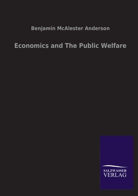 Economics and The Public Welfare - Anderson, Benjamin Macalester, Jr.