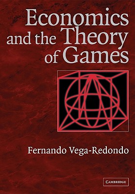 Economics and the Theory of Games - Vega-Redondo, Fernando