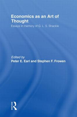 Economics as an Art of Thought: Essays in Memory of G.L.S. Shackle - Earl, Peter (Editor), and FROWEN, S (Editor)