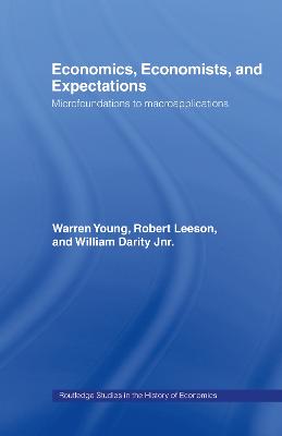 Economics, Economists and Expectations: From Microfoundations to Macroapplications - Darity, William, and Leeson, Robert, and Young, Warren