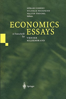Economics Essays: A Festschrift for Werner Hildenbrand - Debreu, Gerard (Editor), and Neuefeind, Wilhelm (Editor), and Trockel, Walter (Editor)