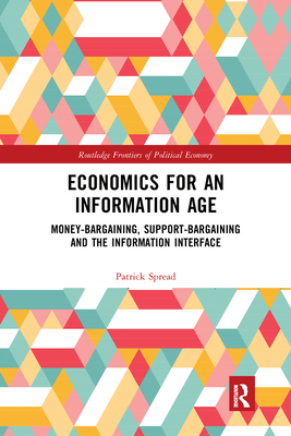 Economics for an Information Age: Money-Bargaining, Support-Bargaining and the Information Interface - Spread, Patrick