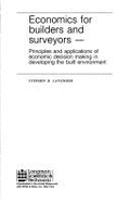 Economics for Builders and Surveyors: Principles and Applications of Economic Decision-making in Developing the Built Environment