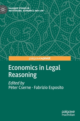 Economics in Legal Reasoning - Cserne, Pter (Editor), and Esposito, Fabrizio (Editor)