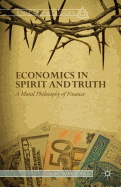 Economics in Spirit and Truth: A Moral Philosophy of Finance