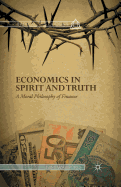 Economics in Spirit and Truth: A Moral Philosophy of Finance