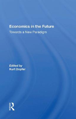 Economics in the Future - Dopfer, Kurt (Editor)