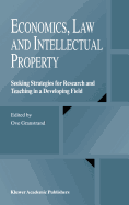 Economics, Law and Intellectual Property: Seeking Strategies for Research and Teaching in a Developing Field