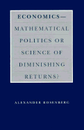 Economics--Mathematical Politics or Science of Diminishing Returns?