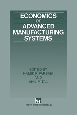 Economics of Advanced Manufacturing Systems - Parsaei, Hamid R (Editor), and Mital, A (Editor)