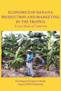 Economics of Banana Production and Marketing in the Tropics. A Case Study of Cameroon - Fonsah, Esendugue Gregory, and Chidebelu, Angus S N D