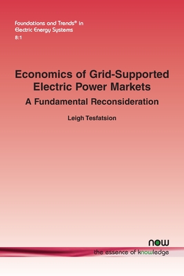 Economics of Grid-Supported Electric Power Markets: A Fundamental Reconsideration - Tesfatsion, Leigh
