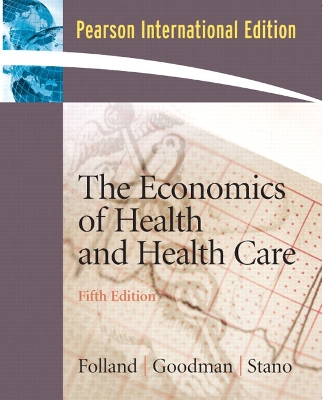 Economics of Health and Health Care: International Edition - Folland, Sherman, and Goodman, Allen C., and Stano, Miron