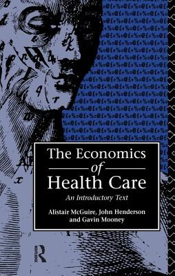 Economics of Health Care - Henderson, John, and McGuire, Alastair, and Mooney, Gavin