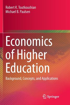 Economics of Higher Education: Background, Concepts, and Applications - Toutkoushian, Robert K, and Paulsen, Michael B