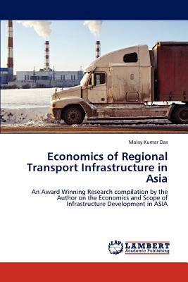 Economics of Regional Transport Infrastructure in Asia - Das, Malay Kumar