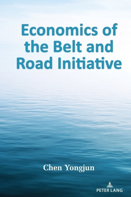 Economics of the Belt and Road Initiative - Wenshan, Jia (Series edited by), and Yongjun, Chen