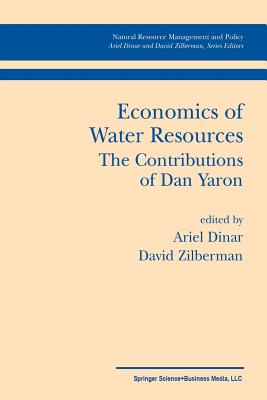 Economics of Water Resources the Contributions of Dan Yaron - Dinar, Ariel, Professor (Editor), and Zilberman, David (Editor)