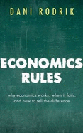 Economics Rules: Why Economics Works, When it Fails, and How to Tell the Difference