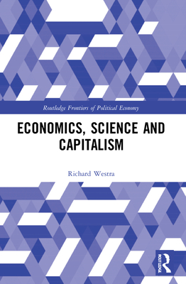 Economics, Science and Capitalism - Westra, Richard