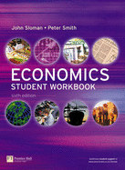 Economics Student Workbook - Sloman, John, and Smith, Peter, and Sutcliffe, Mark