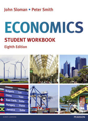 Economics Student Workbook - Sloman, John, and Smith, Peter