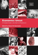 Economics Uncut: A Complete Guide to Life, Death and Misadventure - Bowmaker, Simon W (Editor)