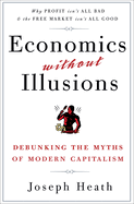 Economics Without Illusions: Debunking the Myths of Modern Capitalism