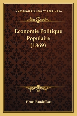 Economie Politique Populaire (1869) - Baudrillart, Henri