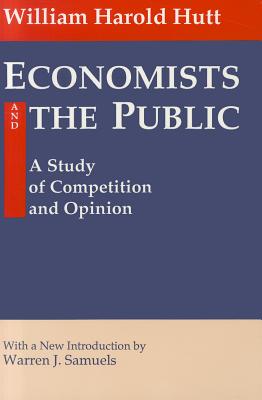 Economists and the Public: A Study of Competition and Opinion - Hutt, William Harold