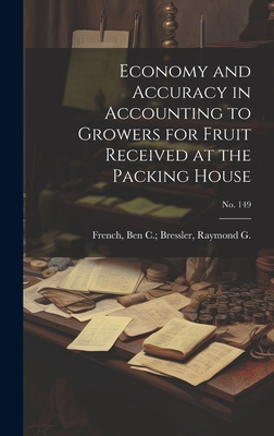 Economy and Accuracy in Accounting to Growers for Fruit Received at the Packing House; No. 149 - French, Ben C Bressler Raymond G (Creator)