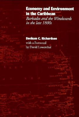 Economy and Environment in the Caribbean: Barbados and the Windwards in the Late 1800s - Richardson, Bonham C