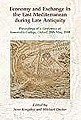 Economy and Exchange in the East Mediterranean During Late Antiquity - Kingsley, Sean a, and Decker, Michael