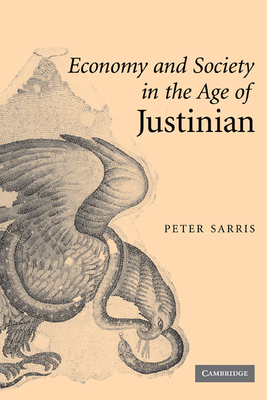 Economy and Society in the Age of Justinian - Sarris, Peter