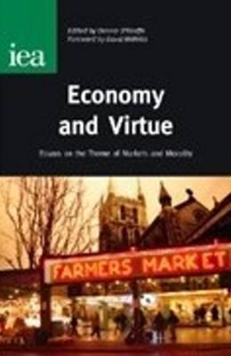 Economy and Virtue: Essays on the Theme of Markets and Morality - O'Keeffe, Dennis, and Willetts, David (Foreword by)
