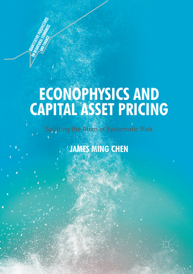 Econophysics and Capital Asset Pricing: Splitting the Atom of Systematic Risk - Chen, James Ming