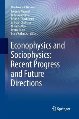 Econophysics and Sociophysics: Recent Progress and Future Directions - Abergel, Frdric (Editor), and Aoyama, Hideaki (Editor), and Chakrabarti, Bikas K, Professor (Editor)