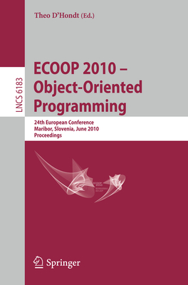 Ecoop 2010 -- Object-Oriented Programming: 24th European Conference, Maribor, Slovenia, June 21-25, 2010, Proceedings - D'Hondt, Theo (Editor)