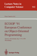 Ecoop '91 European Conference on Object-Oriented Programming: Geneva, Switzerland, July 15-19, 1991. Proceedings